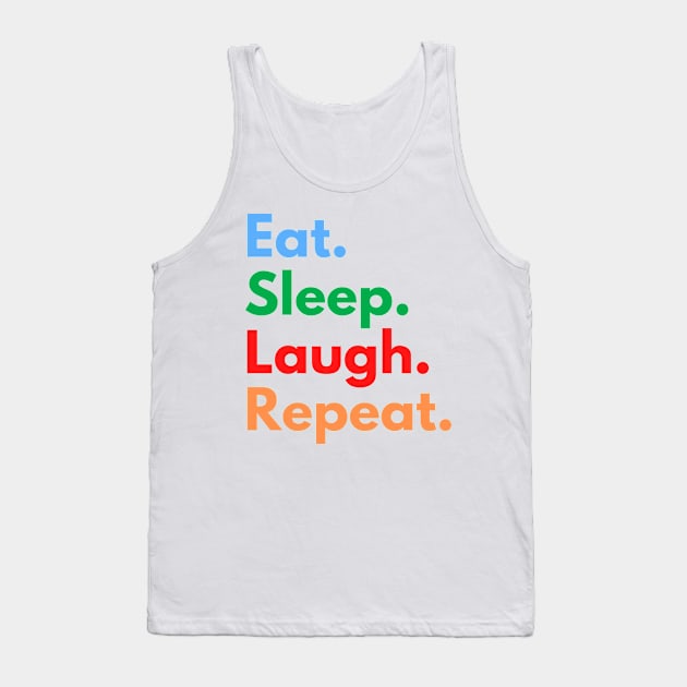 Eat. Sleep. Laugh. Repeat. Tank Top by Eat Sleep Repeat